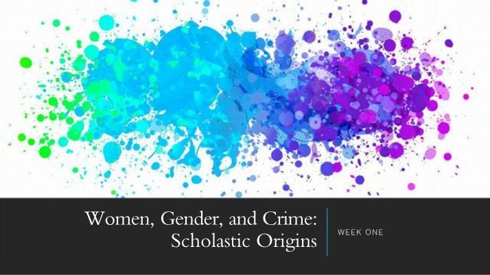 Scholastic Origins of Women, Gender, and Crime (Week One)