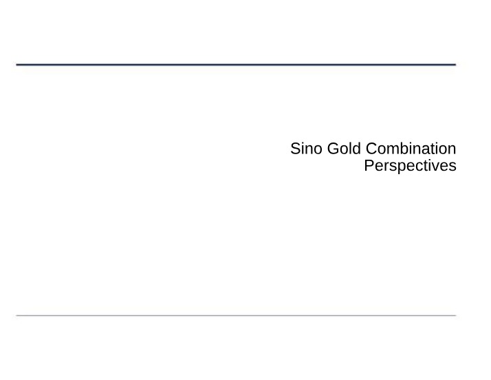 Sino Gold - Creating a Leading Intermediate Gold Producer