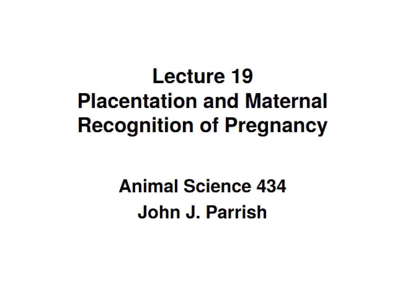 Maternal Recognition of Pregnancy and Placentation (Lecture 19)