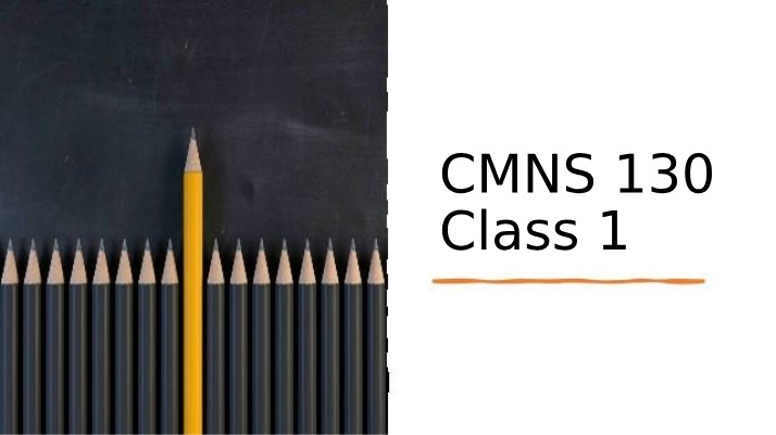 CMNS 130 Notes - Class 1
