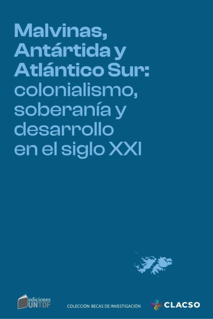 Colonialismo, soberanía y desarrollo en el siglo XXI - Malvinas, Antártida y Atlántico Sur