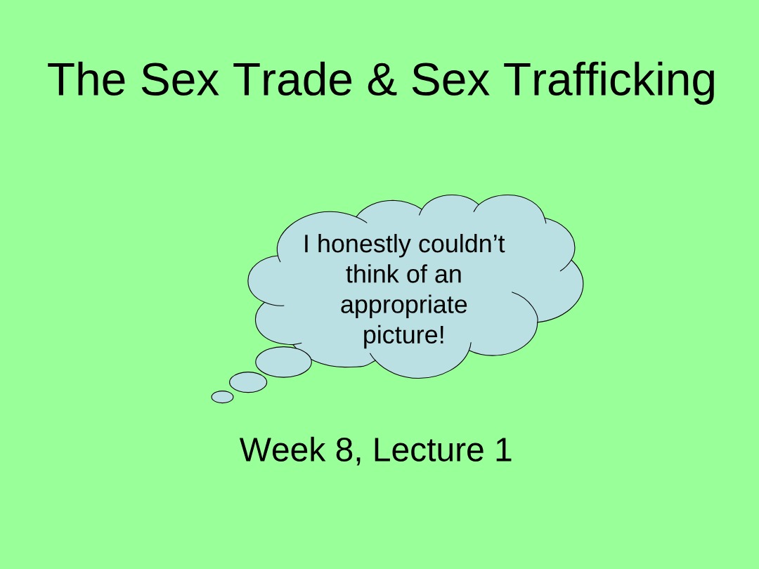The Sex Trade and Sex Trafficking Lecture - Week 8