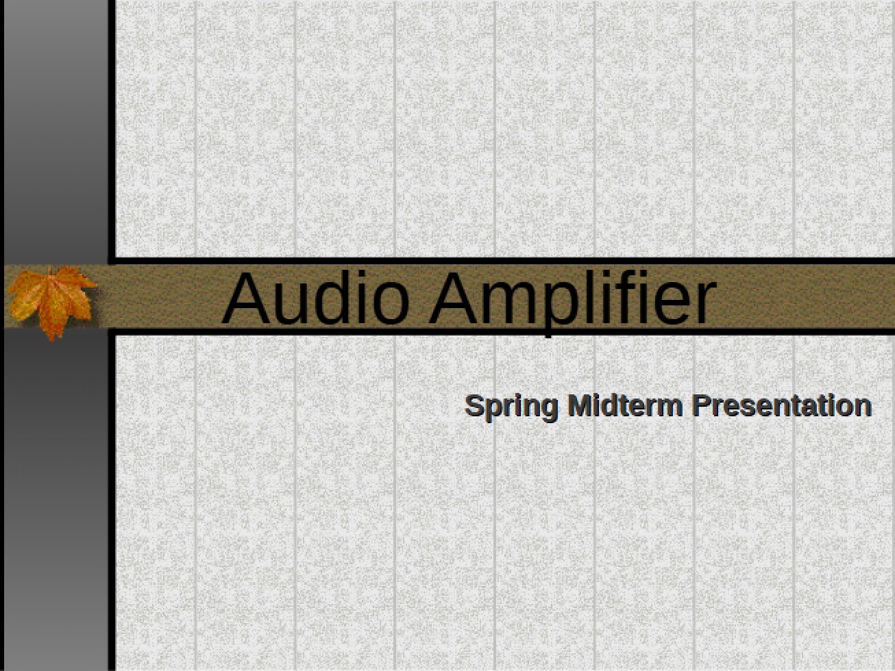 Spring Midterm Presentation Audio Amplifier