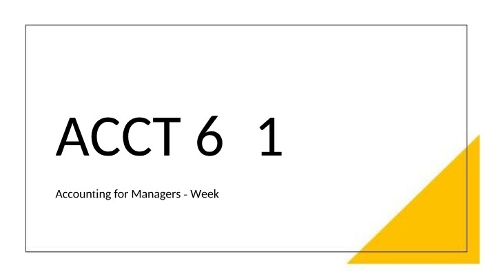 Accounting for Managers Week 7 (ACCT 621)
