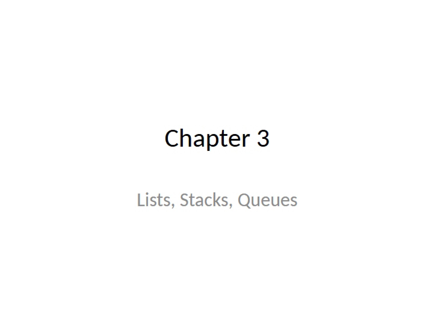 Lists, Stacks, and Queues - Ch. 3