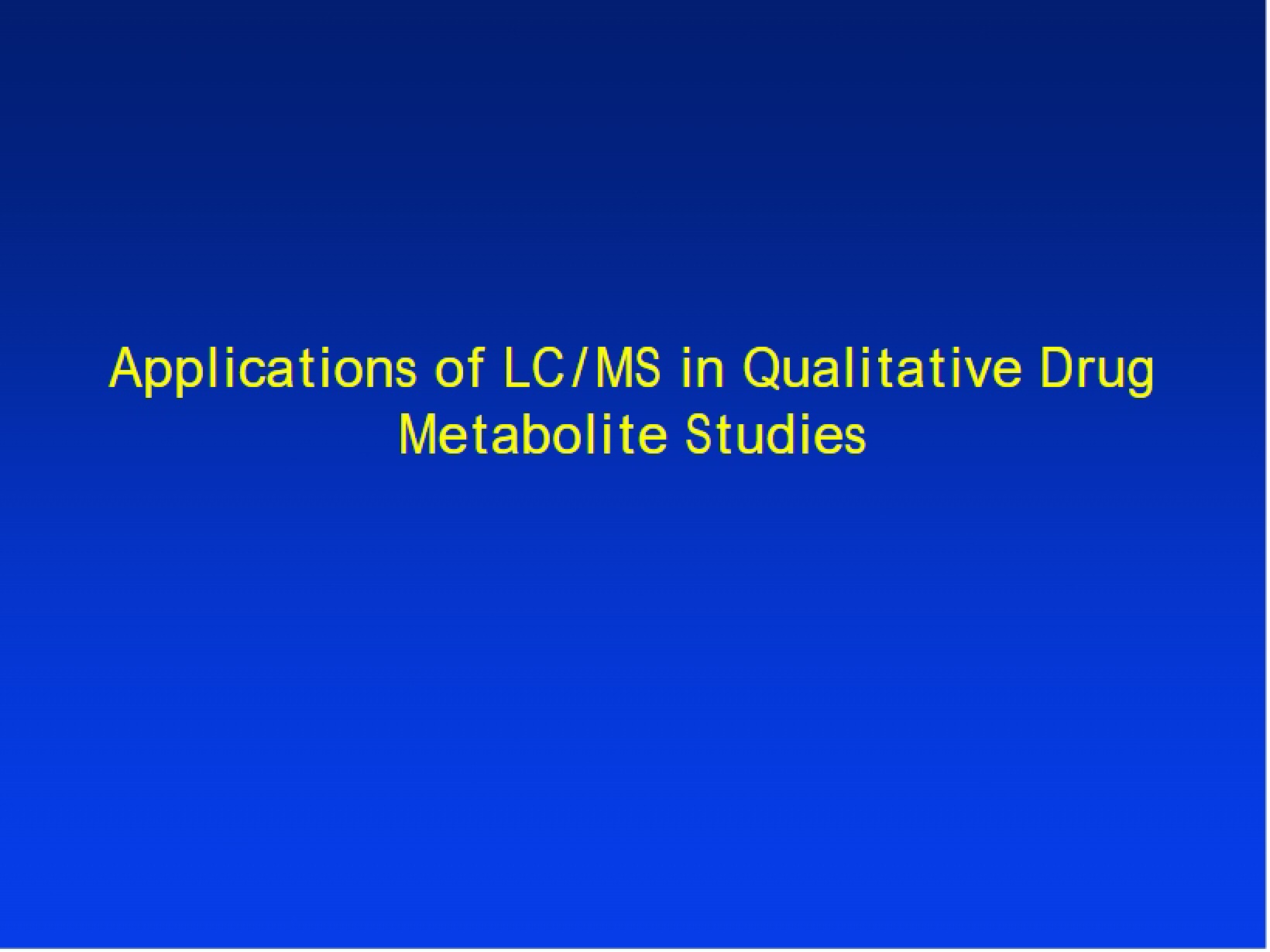 Studies on Qualitative Drug Metabolites