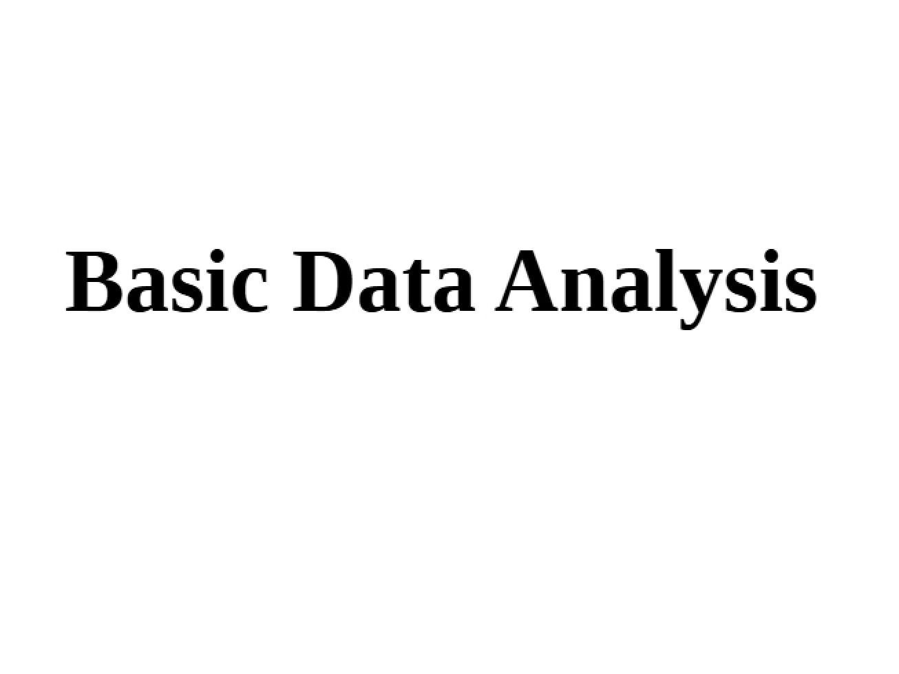 Introduction to the Principles of Basic Data Analysis