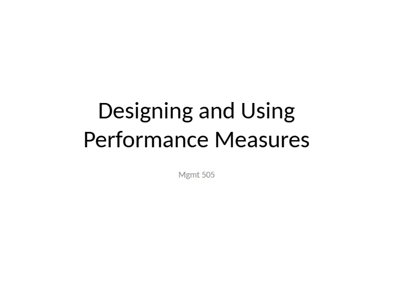 Designing and Using Performance Measures Chapters 6, 13, 23