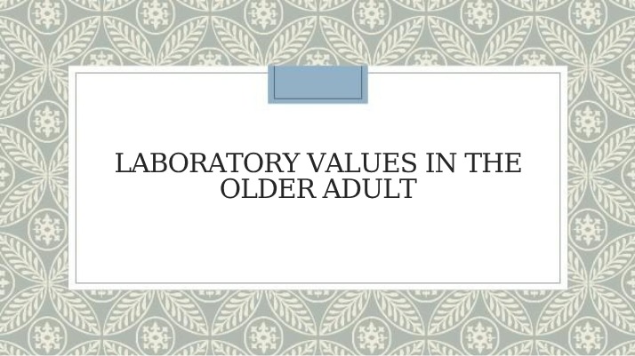 Normal Laboratory Values and Age-Related Changes in Older Adults
