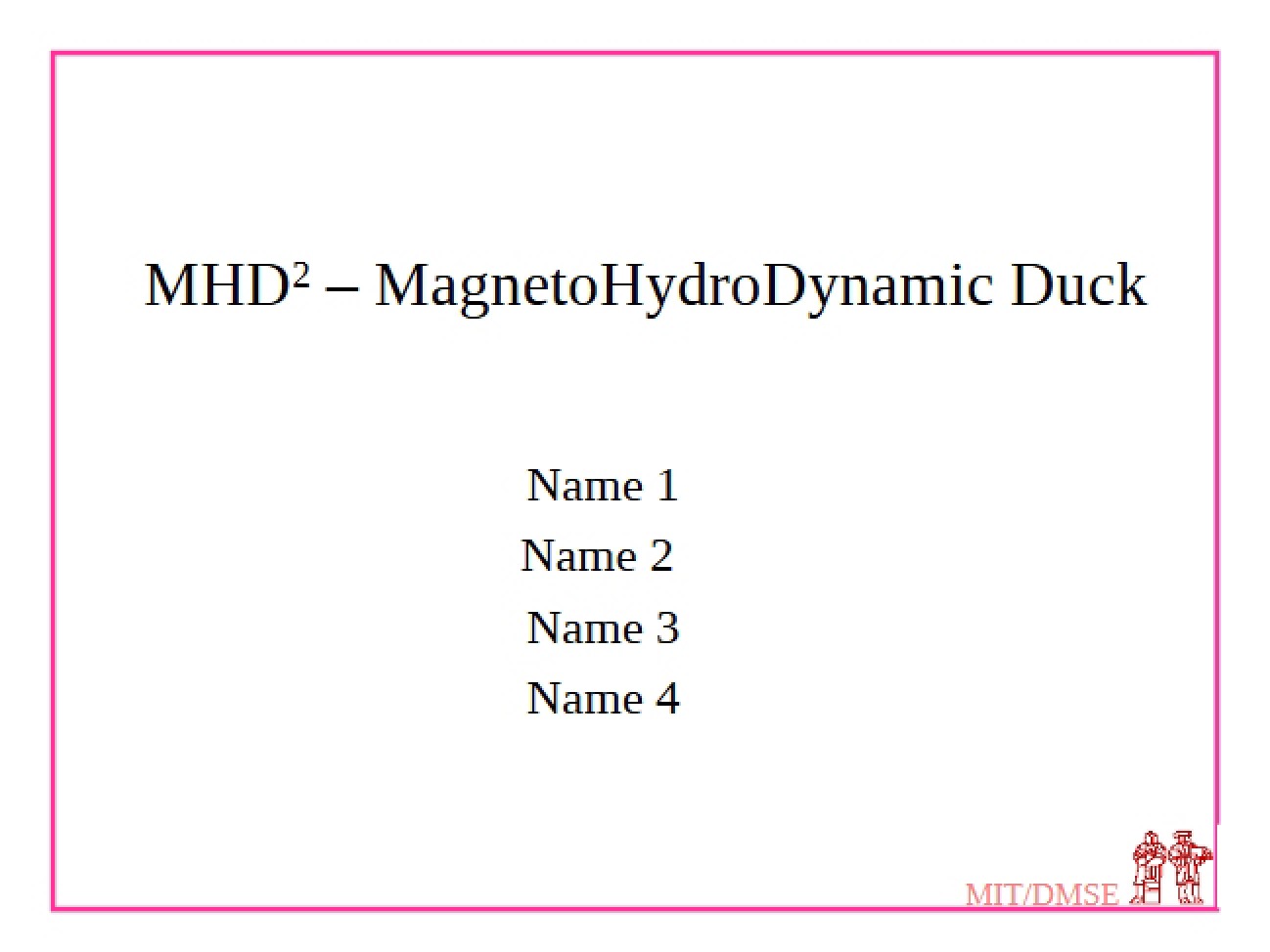 Duck: MagnetoHydroDynamic