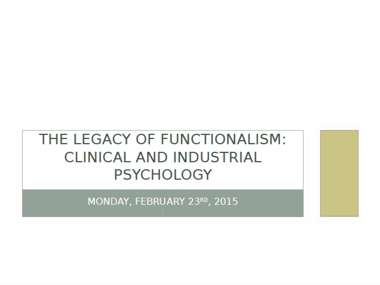 Feb 23 Class ClinicalIndustrial Functionalism Legacy - History of Psychology