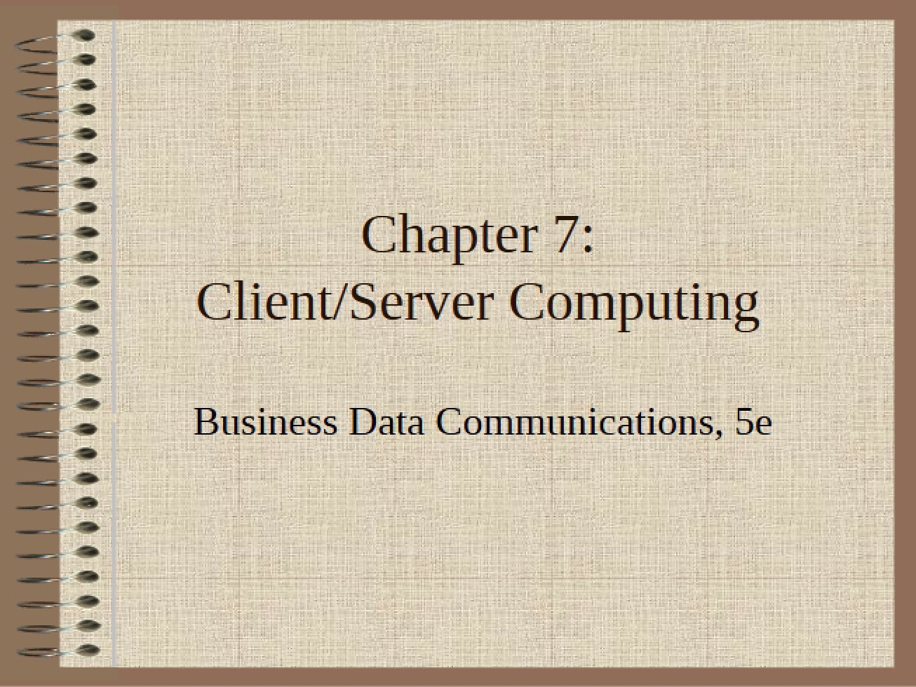 Chapter Seven The Fundamentals of Client-Server Computing