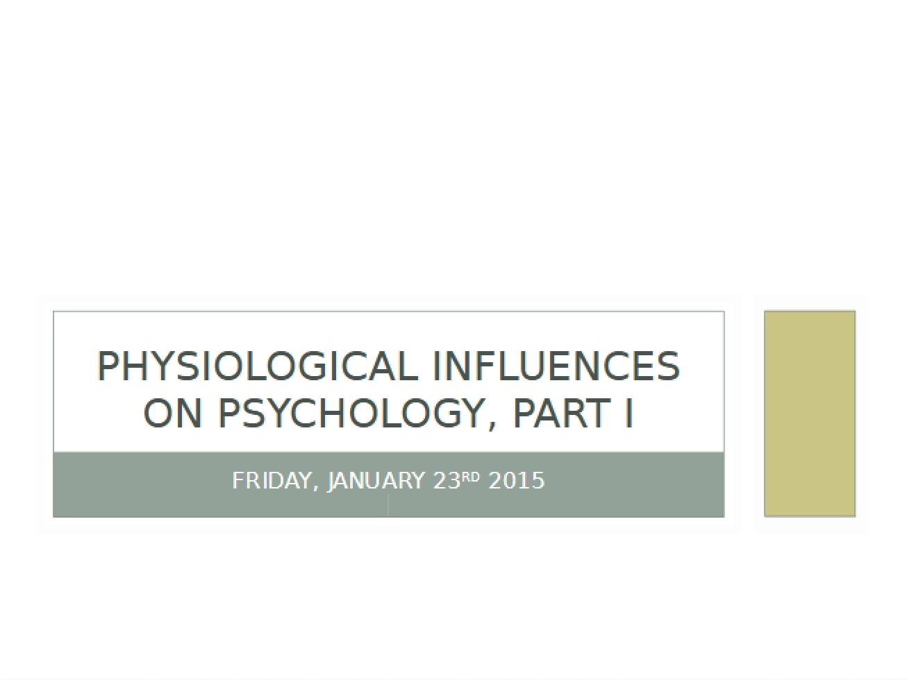 Jan 23 Lecture Physiological Influences I