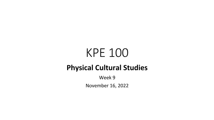 Week 9 - Physical Cultural Studies (KPE 100)