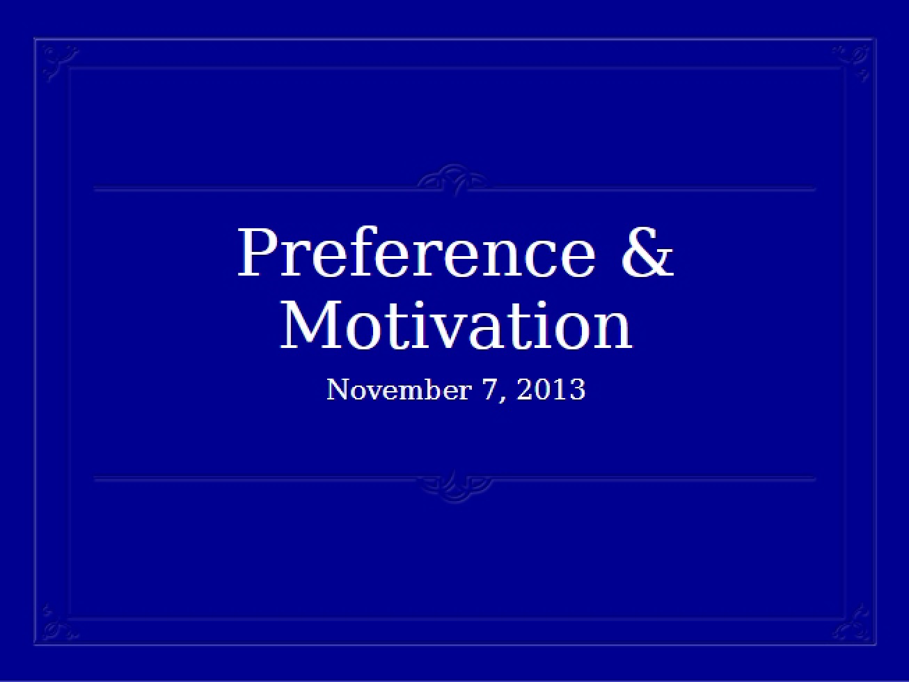 Preferences and Motivation Lecture from Nov 7, 2013