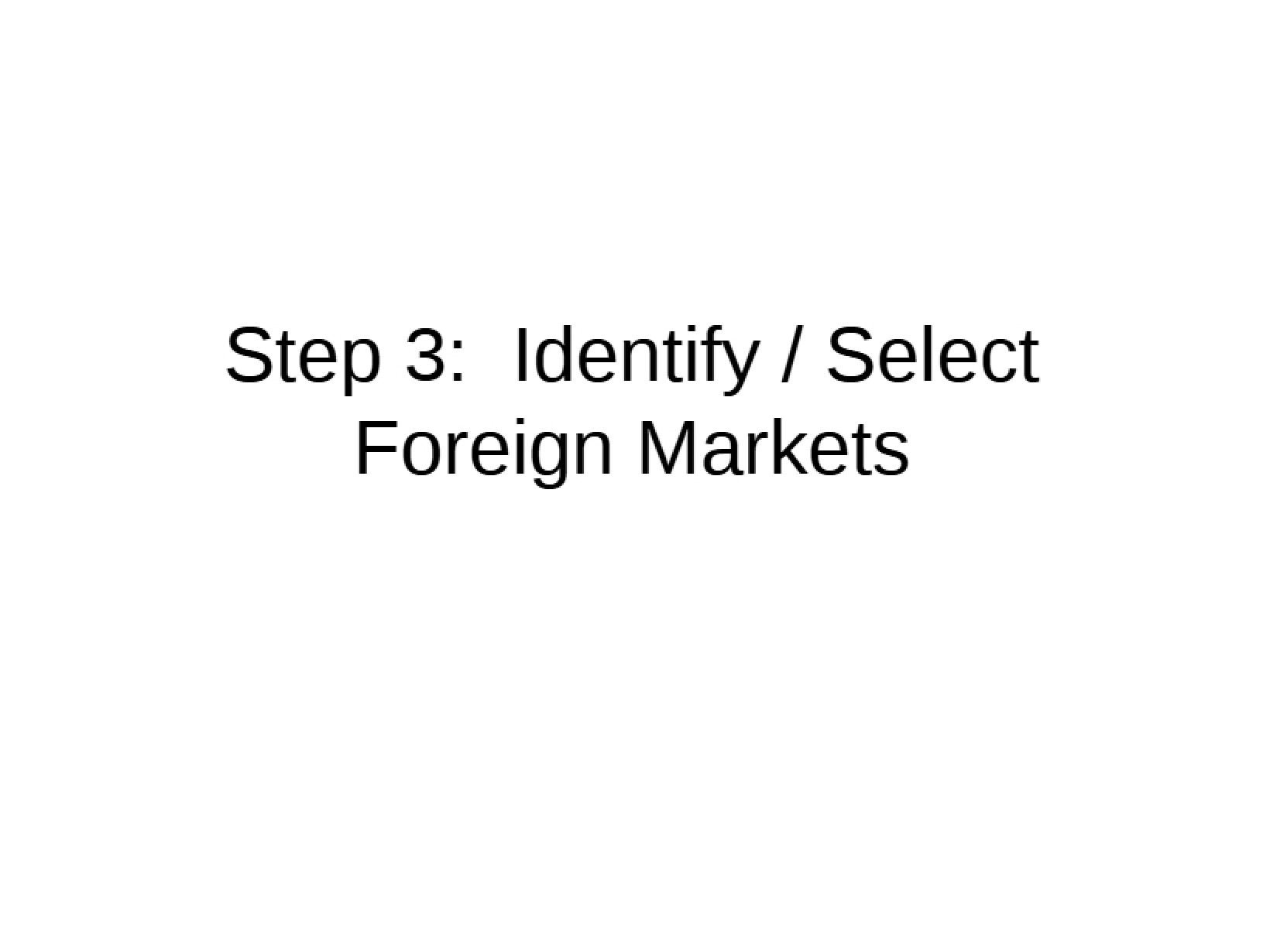 Selecting Foreign Markets - Step 3