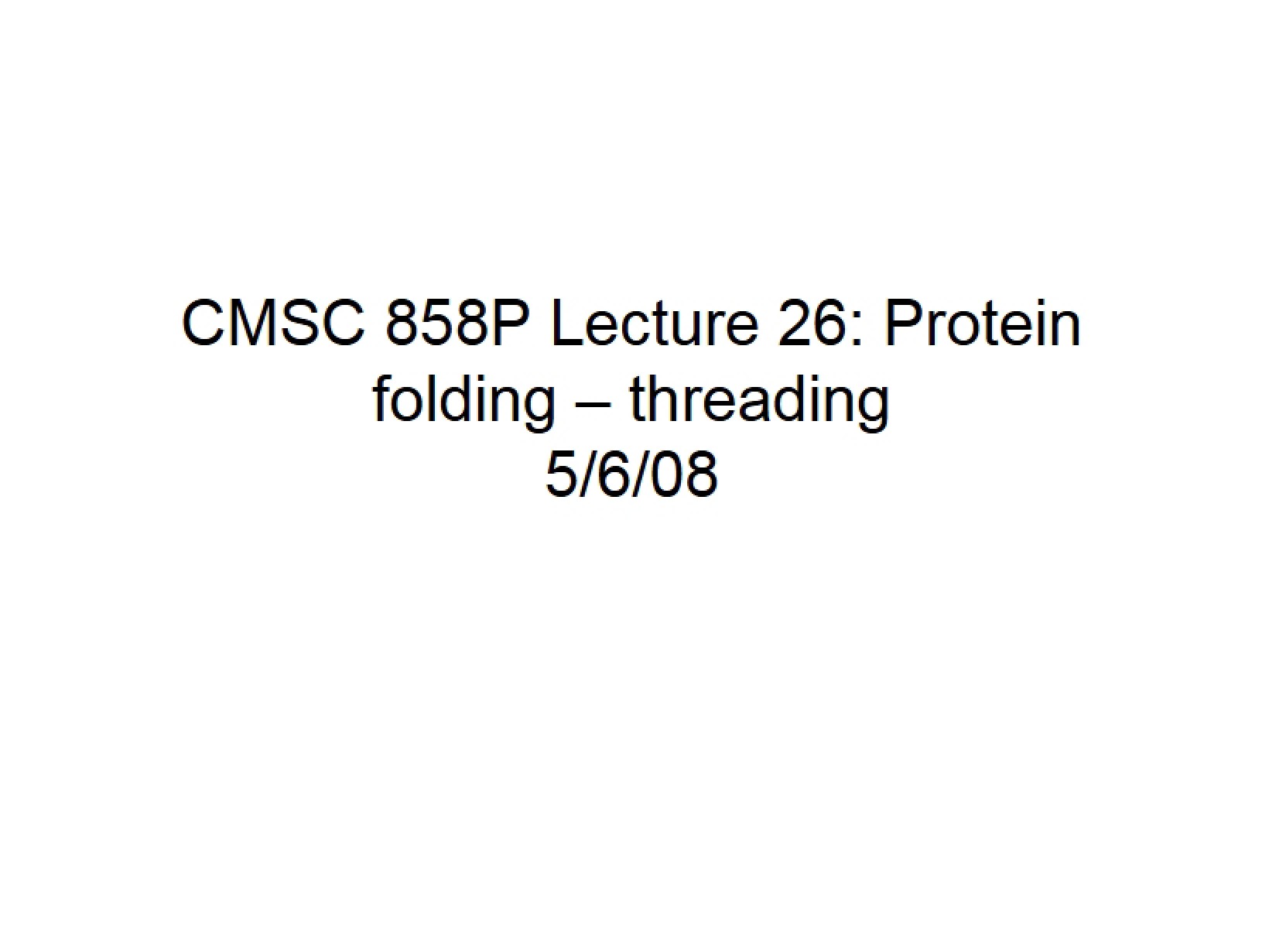 Protein Folding and Threading - Lecture 26