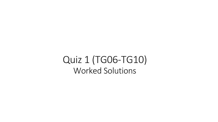 Worked Solutions for Quiz 1 (TG06-TG10)