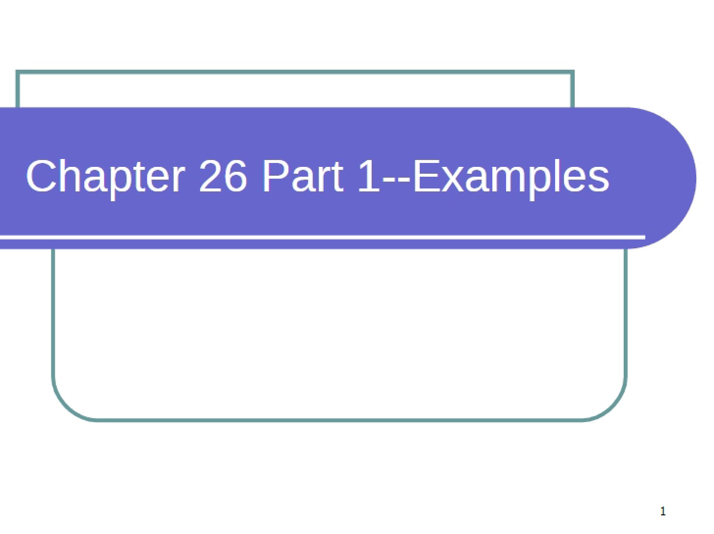 Examples Chapter Twenty-Six Part One