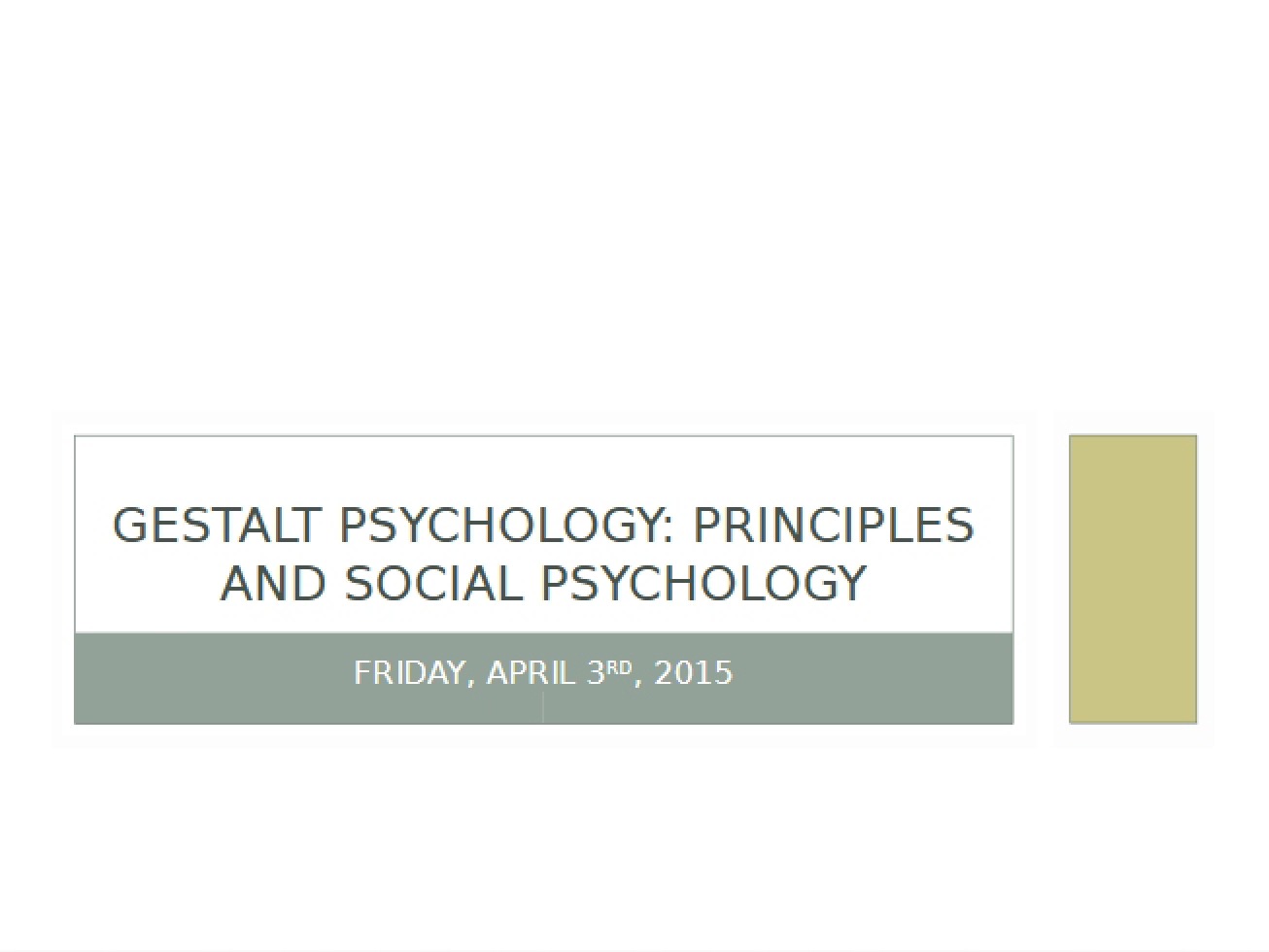 April 3 Lecture Social Psychology & Gestalt