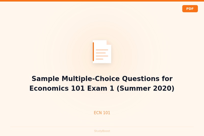 Sample Multiple-Choice Questions for Economics 101 Exam 1 (Summer 2020)