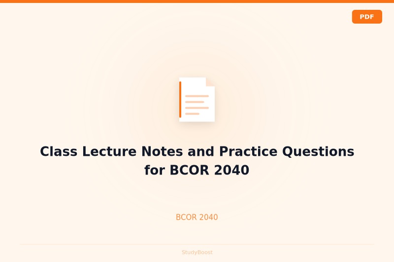 Class Lecture Notes and Practice Questions for BCOR 2040