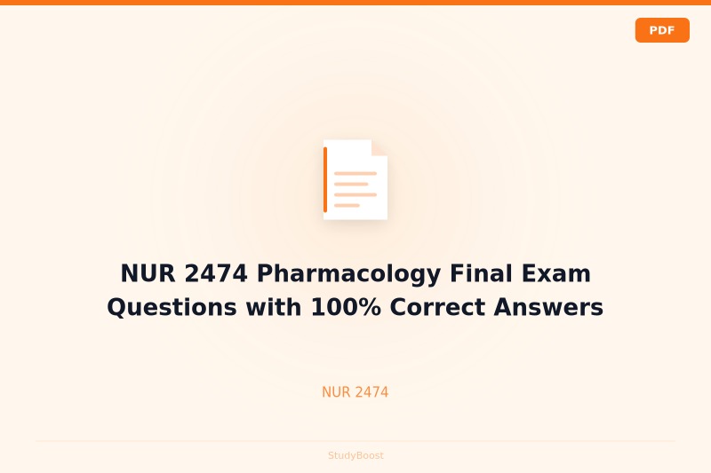 NUR 2474 Pharmacology Final Exam Questions with 100% Correct Answers
