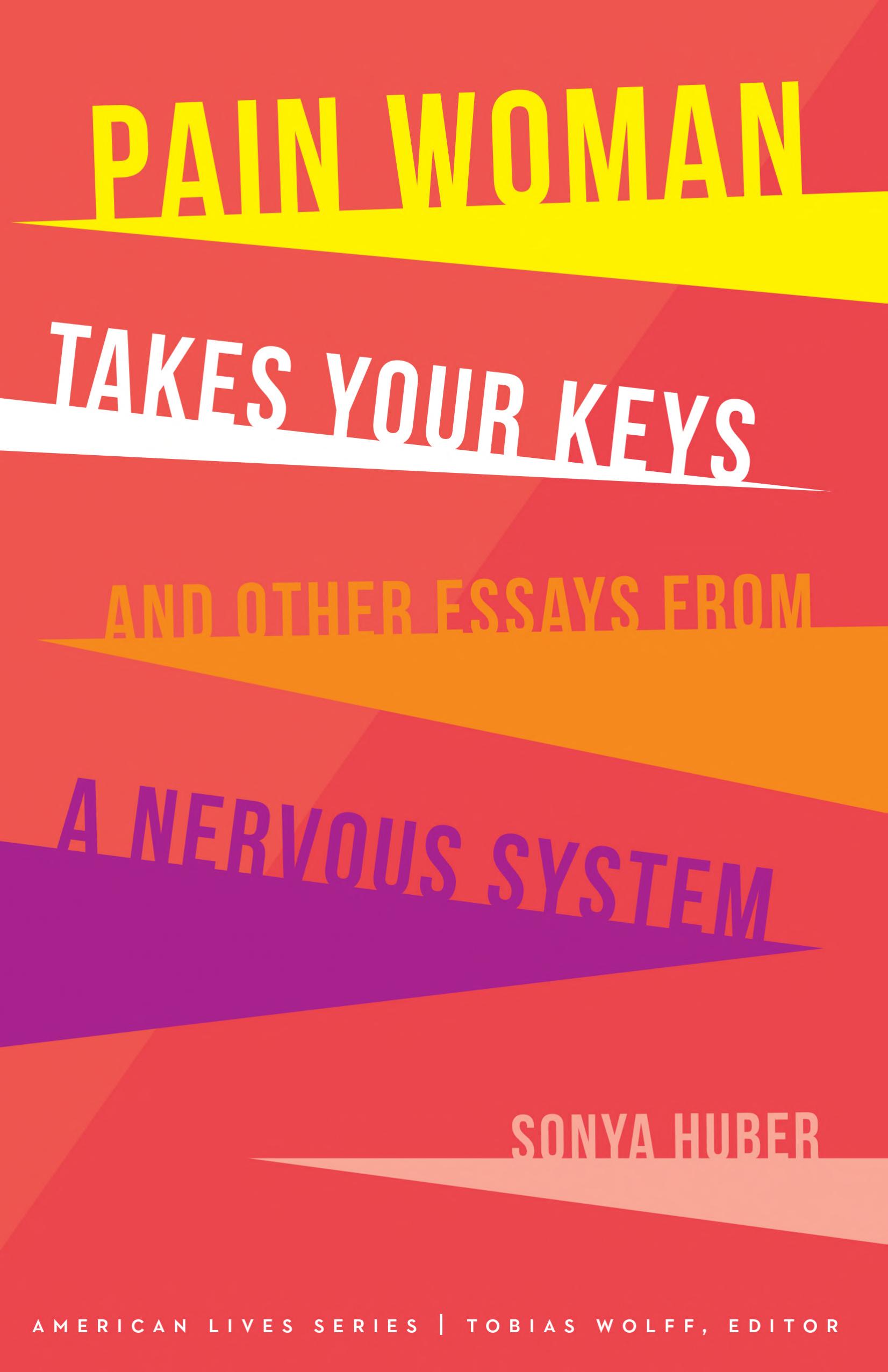 Cover of Pain Woman Takes Your Keys, and Other Essays from a Nervous System