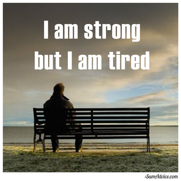 SumAdvice - I am strong, but I am tired.