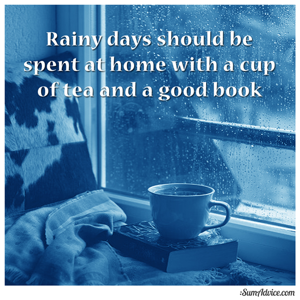 Sumadvice Rainy Days Should Be Spent At Home With A Cup Of Tea And A Good Book