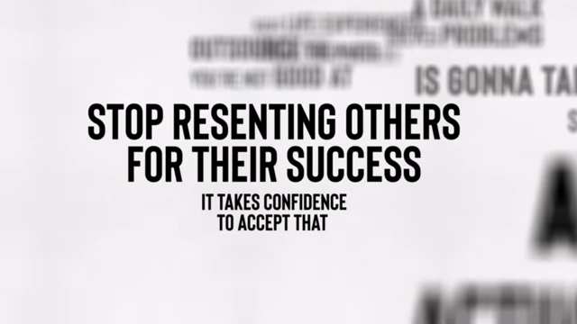 Stop resenting others' success; it takes confidence to accept it