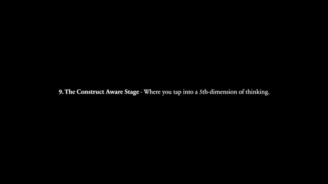The Construct Aware Stage - Where you tap into a 5th-dimension of thinking.