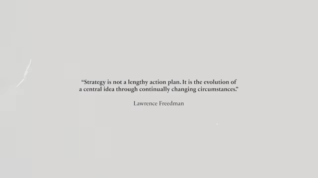 Strategy is not a lengthy action plan. It is the evolution of a central idea through continually changing circumstances.