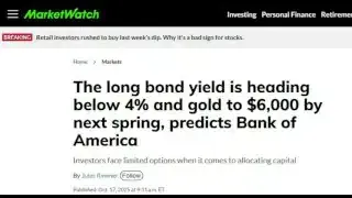 MarketWatch headline: The long bond yield is heading below 4% and gold to $6,000 by next spring, predicts Bank of America.