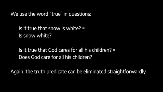 The redundancy theory shows how the word 'true' can be eliminated from questions