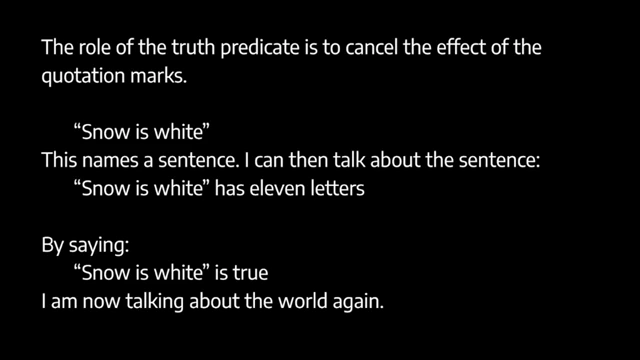 The truth predicate effectively cancels quotation marks, allowing us to talk about the world through sentences