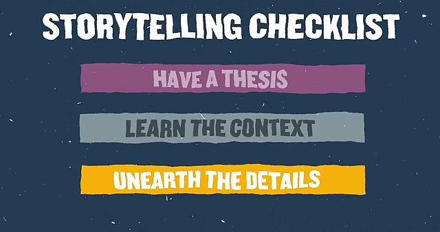 A storytelling checklist featuring "Have a thesis," "Learn the context," and "Unearth the details."