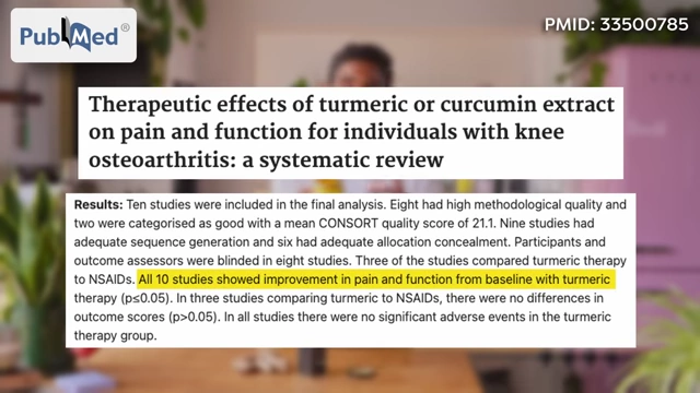 A PubMed study found that turmeric therapy improved pain and function in all studied cases of knee osteoarthritis.