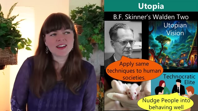 B.F. Skinner's Walden Two utopian vision of a technocratic elite nudging human behavior