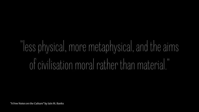 A quote describing the moral and metaphysical aims of 'The Culture' civilization