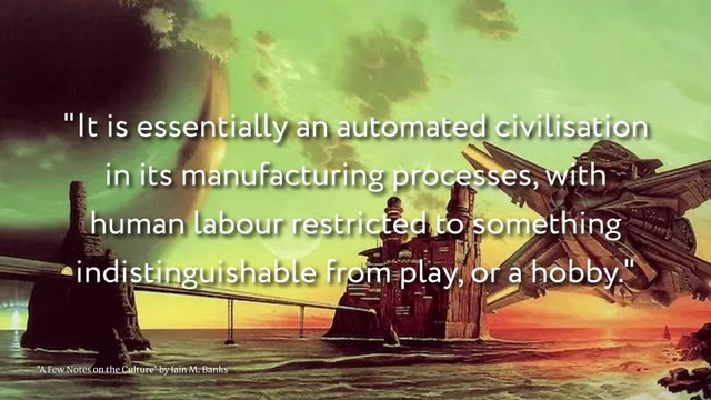 A quote from Iain M. Banks describing 'The Culture' as an automated civilization