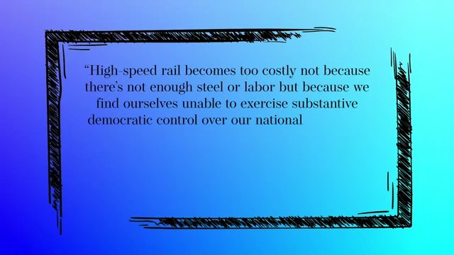 A quote from Malcolm Harris on high-speed rail and democratic control