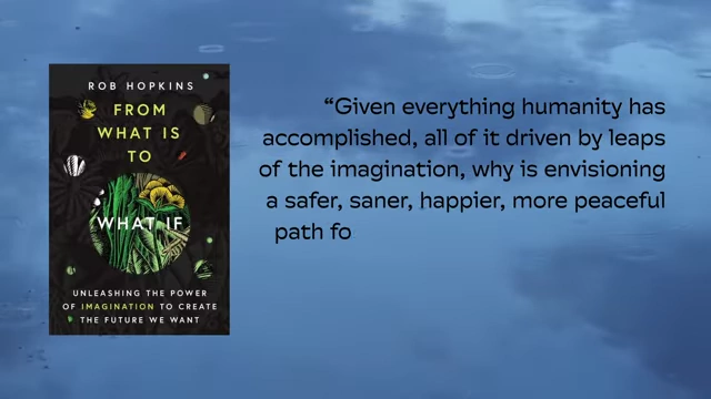 The cover of Rob Hopkins' book 'From What Is to What If,' with a quote about the crisis of imagination