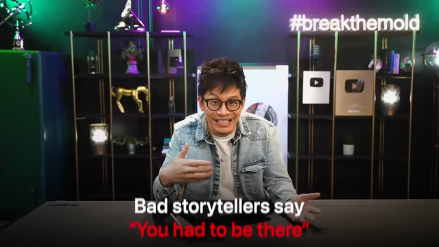 Bad storytellers often resort to "You had to be there" when their audience isn't engaged.