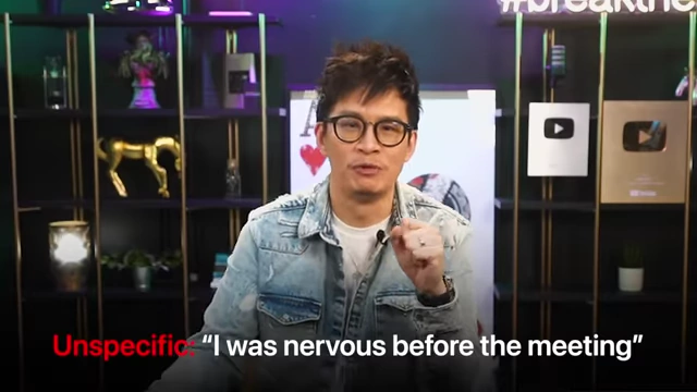 An example of unspecific language: "I was nervous before the meeting."