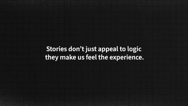 Stories don't just appeal to logic; they make us feel the experience.