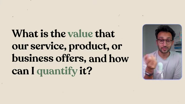 A visual stating "What is the value that our service, product, or business offers, and how can I quantify it?", emphasizing the importance of quantifying value over time.