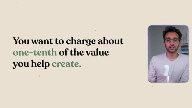 A visual stating "You want to charge about one-tenth of the" value created, suggesting a pricing strategy based on the financial benefit provided to the client.