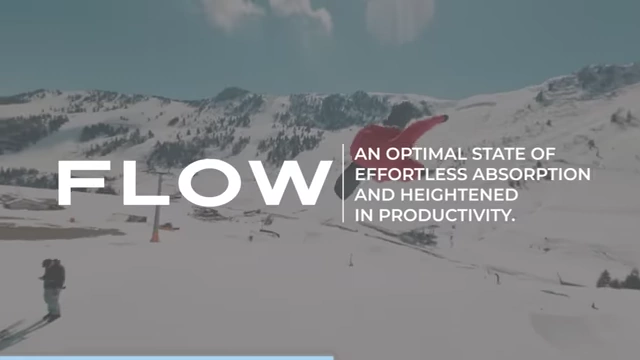 Flow is defined as an optimal state of effortless absorption and heightened productivity.