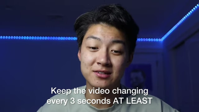 A text overlay on video stating: "Keep the video changing every 3 seconds AT LEAST" to emphasize fast pacing.